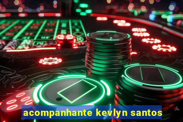 acompanhante kevlyn santos